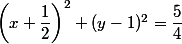  \left( x+\dfrac{1}{2}\right)^2+(y-1)^2=\dfrac{5}{4}